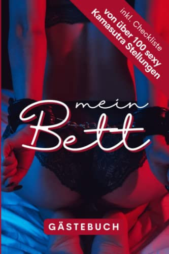Mein Bett Gästebuch inkl. Checkliste von über 100 sexy Kamasutra Stellungen: Erinnere dich an deine heißen Nächte und sexy Gäste in diesem Bett Gästebuch.