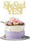 Gyufise 1 décoration de gâteau dorée avec inscription « She Said Yes » pour fiançailles, enterrement de vie de jeune fille