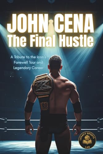John Cena: The Final Hustle: A Tribute to the Icon’s Farewell Tour and Legendary Career