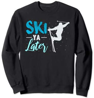 Ski Ya Later Winter Sport Schneeliebhaber Skifahren T-Shirt Sweatshirt