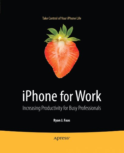 iPhone for Work: Increasing Productivity for Busy Professionals (Books for Professionals by Professionals)