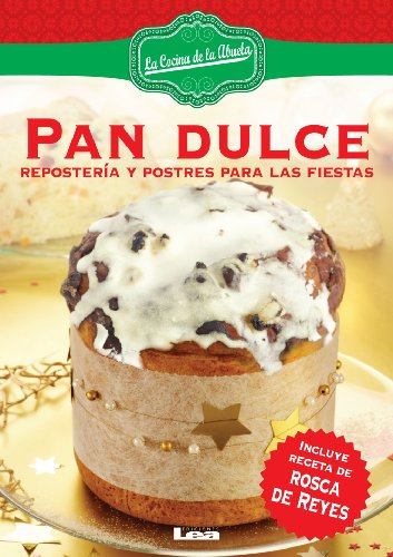 Pan dulce. Repostería y postres para las fiestas (La cocina de la Abuela) (Spanish Edition)