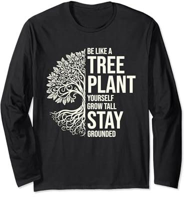 Sei wie ein Baum. Pflanzen Sie sich selbst, werden Sie groß Langarmshirt