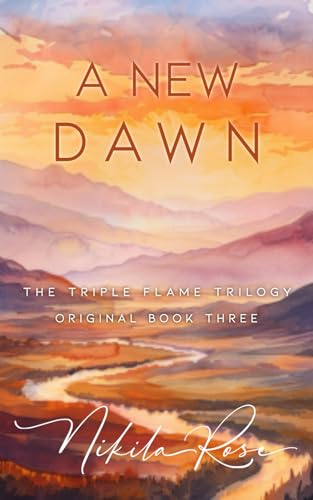 A New Dawn: Special Edition: Book 3 The Triple Flame Trilogy (Original Ending)
