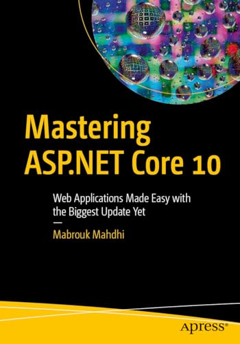 Mastering ASP.NET Core 10: Web Applications Made Easy with the Biggest Update Yet