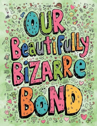 Our Beautifully Bizarre Bond: An Adult Coloring Book for Couples Who Share a Delightful Dysfunction and Too Many Inside Jokes