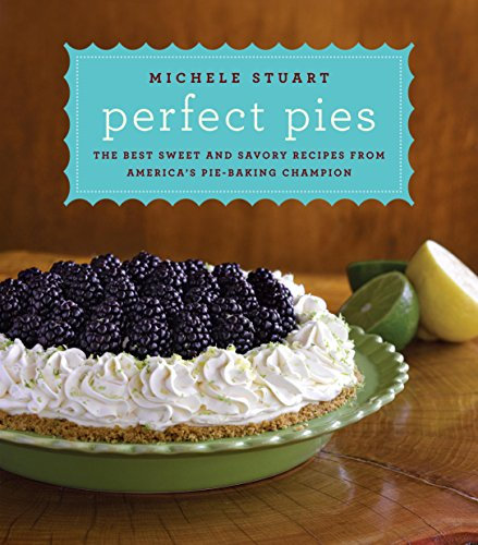Perfect Pies: The Best Sweet and Savory Recipes from America's Pie-Baking Champion: A Cookbook (English Edition)