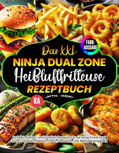 Das XXL Ninja Heißluftfritteuse Rezeptbuch |FARBAUSGABE|: Schnell, Einfach und Köstlich Rezepte für die Ninja Foodi Dual Zone | Kochbuch ... Fisch, Desserts,,,mit Nährwertangaben.