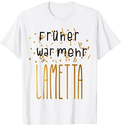 Früher war mehr Lametta Lustig Spruch Xmas Geschenk Damen T-Shirt
