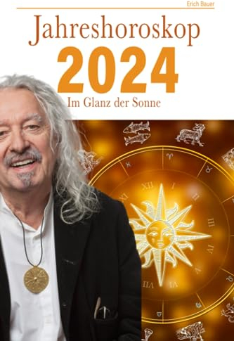 Jahreshoroskop 2024 von Star-Astrologe Erich Bauer: Das Ganze Jahr im Glanz der Sonne