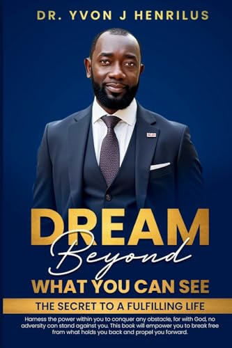 Dream Beyond What You Can See: The secret to a fulfilling life