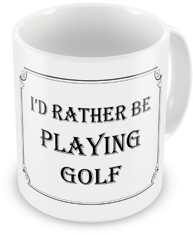 I'd Rather Be Playing Golf Funny Novelty Gift Mug
