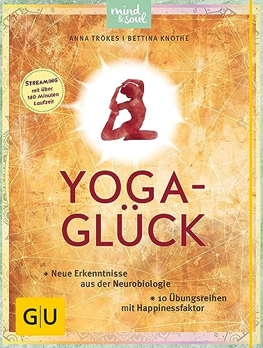 Yoga-Glück: Neue Erkenntnisse aus der Neurobiologie; 10 Übungsreihen mit Happinessfaktor (GU Yoga & Pilates)