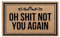 Shinewe Fußmatte mit Aufschrift Oh Shit Not You Again, für Innen- und Außenbereich, 45 x 75 cm