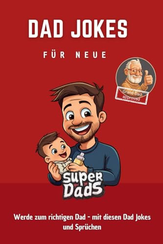 Dad Jokes für neue Super Dads: Werde zum richtigen Dad - mit diesen Dad Jokes und Sprüchen