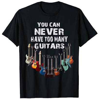 Man kann nie zu viele Gitarren und Musikmusiker haben T-Shirt