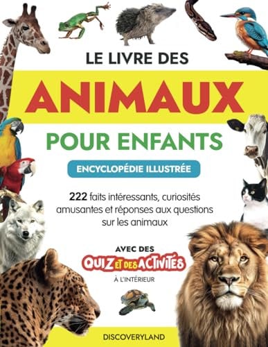 Le Livre des Animaux pour Enfants - Encyclopédie Illustrée: 222 faits intéressants, curiosités amusantes et réponses aux questions sur le monde animal. Avec des activités et des quiz à l’intérieur