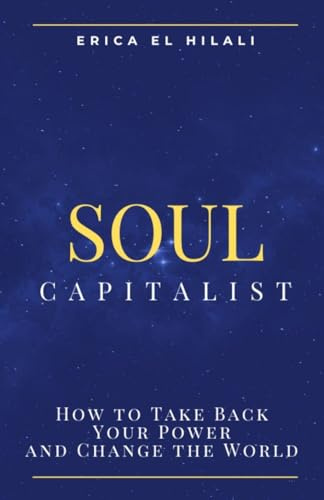 Soul Capitalism: How to Take Back Your Power and Change the World