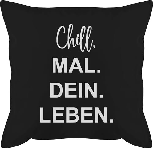 Shirtracer Kissen 50x50 - Statement - Chill Mal Dein Leben Teenager - 50 x 50 cm - Schwarz - Coole für Statement-Kissen Statements Chills männerkissen kopfkissen mit sprüche chill.