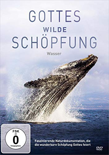 Gottes wilde Schöpfung: Wasser: Faszinierende Naturdokumentation, die die wunderbare Schöpfung Gottes feiert