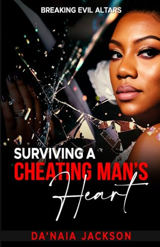 Surviving A Cheating Man's Heart: Breaking Evil Alters: Breaking Evil Altars