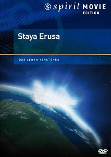 Staya Erusa - Das Leben verstehen - Spirit Movie Edition
