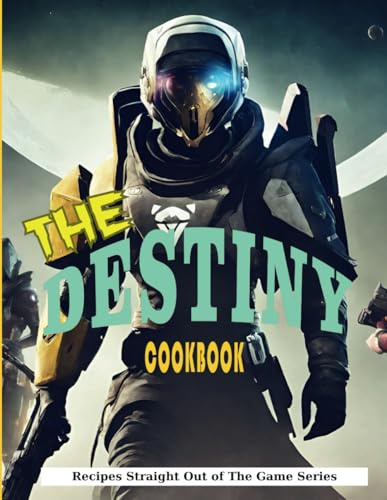 The Destiny Cookbook: Recipes Straight Out of The Game Series