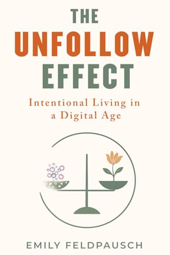 The Unfollow Effect: Intentional Living in a Digital Age
