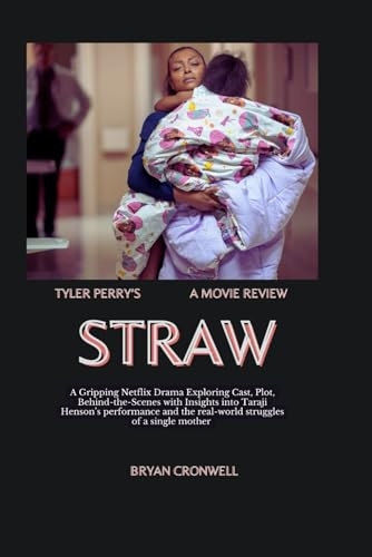 Tyler Perry’s Straw Movie Review 2025: A Gripping Netflix Drama Exploring Cast, Plot, Behind-the-Scenes with Insights into Taraji Henson’s performance and the real-world struggles of a single mother