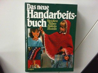 Das neue Handarbeitsbuch : Stricken, Nähen, Häkeln, Basteln