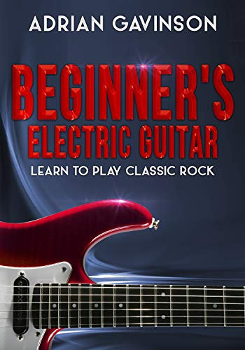 Beginner's Electric Guitar: Learn to Play Classic Rock