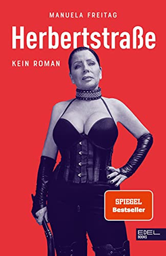 Herbertstraße: Kein Roman. Mein Leben als Domina
