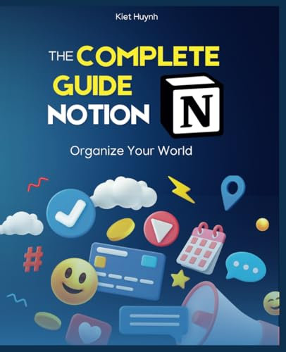 The Complete Guide to Notion: Organize Your World