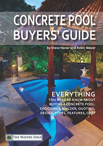 Concrete Pool Buyers' Guide: Everything you need to know about buying a concrete pool: choosing a builder, quoting, design, types, features, cost (English Edition)