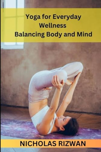 Yoga for Everyday Wellness Balancing Body and Mind