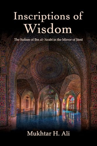 Inscriptions of Wisdom: The Sufism of Ibn al-¿Arab¿ in the Mirror of J¿m¿ (SUNY series in Islam)