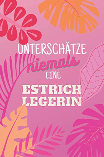 Unterschätze niemals eine Estrichlegerin: Notizbuch inkl. To Do Liste | Das perfekte Geschenk für Frauen, die Estrich legen können | Geschenkidee | Geschenke