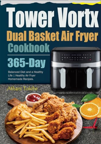 Tower Vortx Dual Basket Air Fryer Cookbook: 365-Day Balanced Diet and a Healthy Life | Healthy Air Fryer Homemade Recipes.