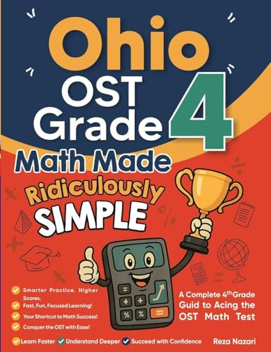 Ohio OST Grade 4 Math Made Ridiculously Simple: A Comprehensive 4th Grade Guide to Acing OST Math