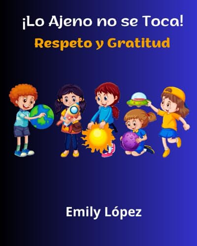 ¡Lo Ajeno no se Toca! ( Cuento ilustrado para niños): Respeto y Gratitud