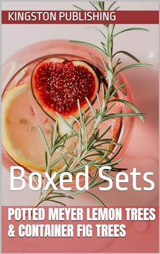 Potted Meyer Lemon Trees & Container Fig Trees: Boxed Sets (Low-Maintenance Herbs & Vegetables for Small Gardens)