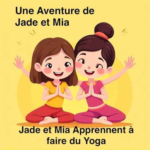 Une Aventure de Jade et Mia: Le Yoga (Les Aventures de Jade et Mia t. 1) (French Edition)