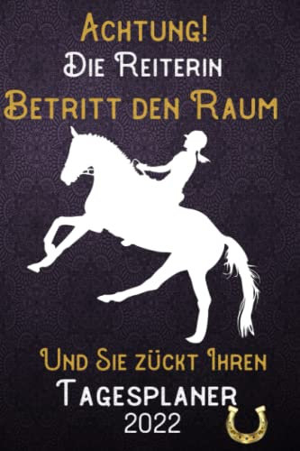 Achtung! Die Reiterin betritt den Raum und Sie zückt Ihren Tagesplaner 2022: DIN A5 Kalender / Terminplaner / Tagesplaner 2022 12 Monate: Januar bis Dezember 2022 – Jeder Tag auf 1 Seite