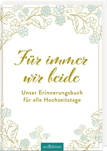 Für immer wir beide: Unser Erinnerungsbuch für alle Hochzeitstage | Hochwertiges Eintragbuch für Ehepaare – vom ersten Date bis zum 50. Hochzeitstag. Liebevolles Geschenk zur Hochzeit oder Verlobung