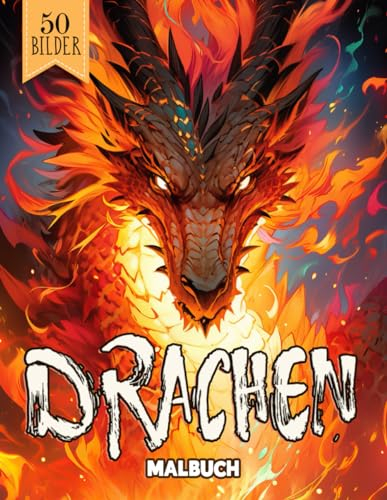 Drachen Malbuch: 50 Fantasy Ausmalbuch Malvorlagen Für Erwachsene, Jugendliche Und Kinder | Lustiges Stressabbau & Entspannung Geschenk Für Männer, Frauen, Mädchen Und Senioren