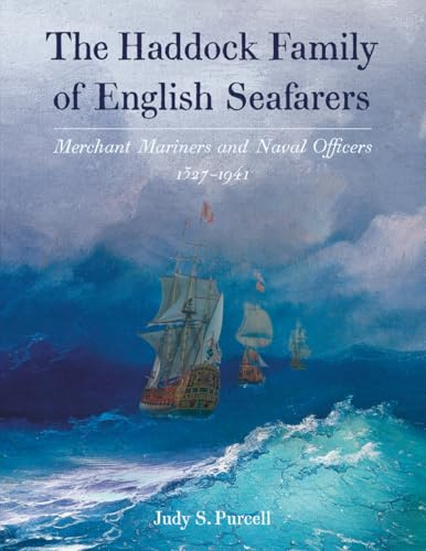 The Haddock Family of English Seafarers: Merchant Mariners and Naval Officers 1327–1941