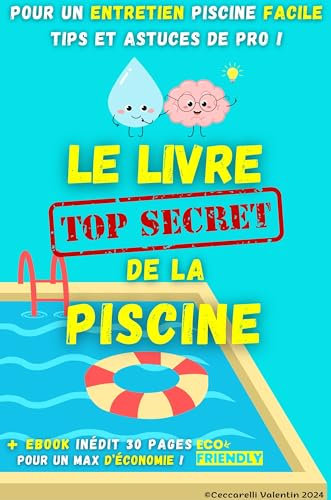 Le livre secret de la piscine: Pour un entretien facile, idée de cadeaux pour priopriétaire de piscine de tout type: maconnerie coque liner hors-sol lagon naturelle eco-responsable pvc armé carrelage