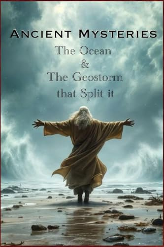 Ancient Mysteries: The Ocean & The Geostorm that Split It