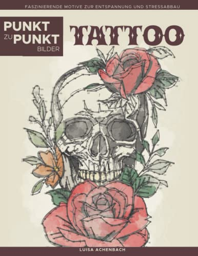 Tattoo - Punkt zu Punkt Bilder: Faszinierende Motive zur Entspannung und Stressabbau - Malbuch für Erwachsene