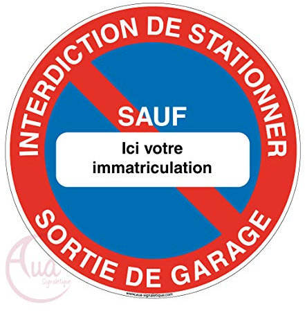 AUA SIGNALETIQUE - Panneau Interdiction de stationner Sortie de Garage sauf Votre immatriculation - Ø 330 mm, PVC 1.5mm